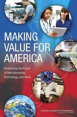 Making Value for America: Embracing the Future of Manufacturing, Technology, and Work