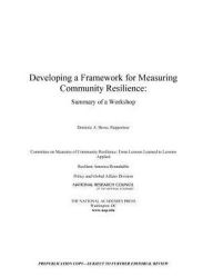Title: Developing a Framework for Measuring Community Resilience: Summary of a Workshop, Author: National Research Council