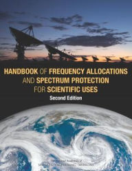 Title: Handbook of Frequency Allocations and Spectrum Protection for Scientific Uses: Second Edition, Author: National Academies of Sciences