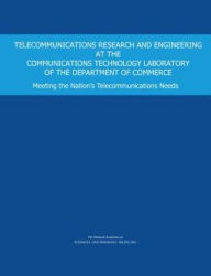 Title: Telecommunications Research and Engineering at the Communications Technology Laboratory of the Department of Commerce: Meeting the Nation's Telecommunications Needs, Author: National Academies of Sciences