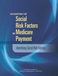 Title: Accounting for Social Risk Factors in Medicare Payment: Identifying Social Risk Factors, Author: National Academies of Sciences