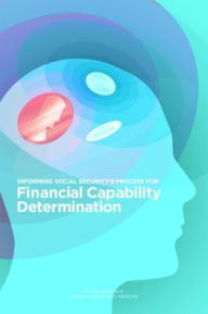 Title: Informing Social Security's Process for Financial Capability Determination, Author: National Academies of Sciences