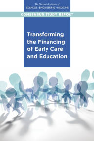 Title: Transforming the Financing of Early Care and Education, Author: National Academies of Sciences