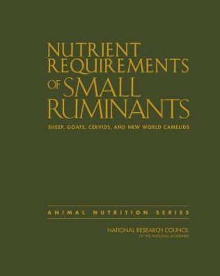 Nutrient Requirements of Small Ruminants: Sheep, Goats, Cervids, and New World Camelids