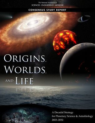 Origins, Worlds, and Life: A Decadal Strategy for Planetary Science and Astrobiology 2023-2032