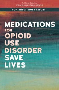 Title: Medications for Opioid Use Disorder Save Lives, Author: National Academies of Sciences