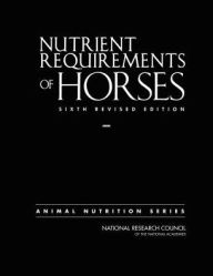 Title: Nutrient Requirements of Horses: Sixth Revised Edition, Author: National Research Council