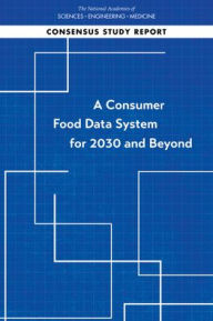 Title: A Consumer Food Data System for 2030 and Beyond, Author: National Academies of Sciences