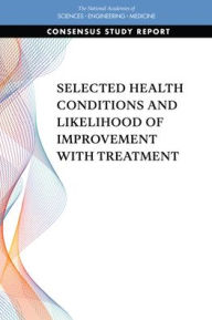 Title: Selected Health Conditions and Likelihood of Improvement with Treatment, Author: National Academies of Sciences