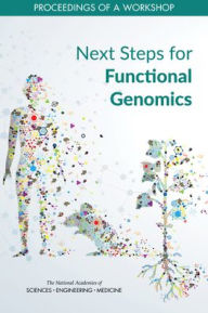 Title: Next Steps for Functional Genomics: Proceedings of a Workshop, Author: National Academies of Sciences