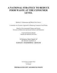 Title: A National Strategy to Reduce Food Waste at the Consumer Level, Author: National Academies of Sciences