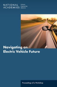 Title: Navigating an Electric Vehicle Future: Proceedings of a Workshop, Author: National Academies of Sciences