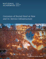 Title: Corrosion of Buried Steel at New and In-Service Infrastructure, Author: National Academies of Sciences