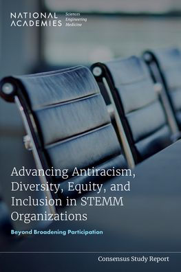 Advancing Antiracism, Diversity, Equity, and Inclusion in STEMM Organizations: Beyond Broadening Participation