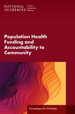 Population Health Funding and Accountability to Community: Proceedings ...