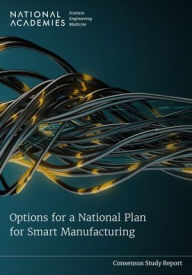 Title: Options for a National Plan for Smart Manufacturing, Author: National Academies of Sciences