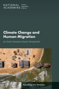 Title: Climate Change and Human Migration: An Earth Systems Science Perspective: Proceedings of a Workshop, Author: National Academies of Sciences