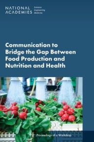 Downloading free audiobooks to ipod Communication to Bridge the Gap Between Food Production and Nutrition and Health: Proceedings of a Workshop by National Academies of Sciences, Engineering, and Medicine, Health and Medicine Division, Food and Nutrition Board, Joe Alper, Alice Vorosmarti