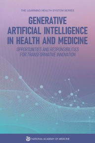 Title: Generative Artificial Intelligence in Health and Medicine: Opportunities and Responsibilities for Transformative Innovation, Author: National Academy of Medicine