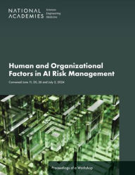 Book downloader from google books Human and Organizational Factors in AI Risk Management: Proceedings of a Workshop (English literature) 9780309734530 RTF PDB by National Academies of Sciences, Engineering, and Medicine, Division of Behavioral and Social Sciences and Education, Division on Engineering and Physical Sciences, Board on Human-Systems Integration, Computer Science and Telecommunications Board