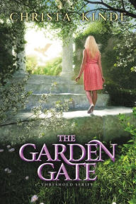 Title: The Garden Gate, Author: Christa J. Kinde