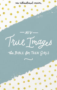 Title: NIV, True Images Bible: The Bible for Teen Girls, Author: Zondervan