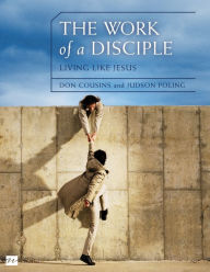 Title: The Work of a Disciple Bible Study Guide: Living Like Jesus: How to Walk with God, Live His Word, Contribute to His Work, and Make a Difference in the World, Author: Don Cousins