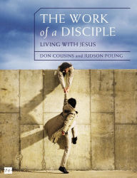 Title: The Work of a Disciple Bible Study Guide: Living Like Jesus: How to Walk with God, Live His Word, Contribute to His Work, and Make a Difference in the World, Author: Don Cousins