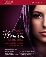 Title: Twelve More Women of the Bible: Life-Changing Stories for Women Today, Author: Lisa Harper