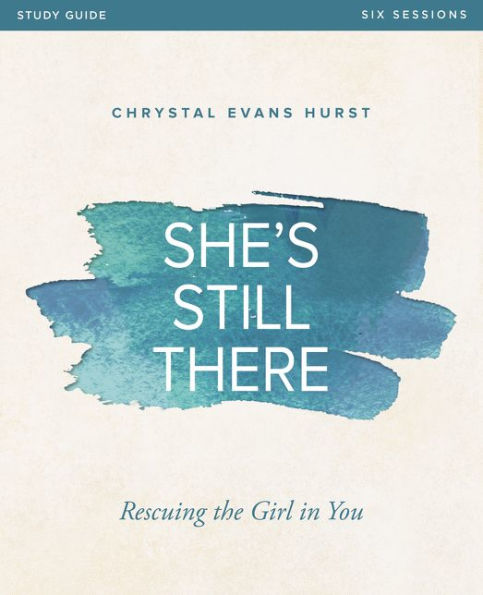 She's Still There Bible Study Guide: Rescuing the Girl in You