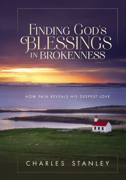 Finding God's Blessings Brokenness: How Pain Reveals His Deepest Love