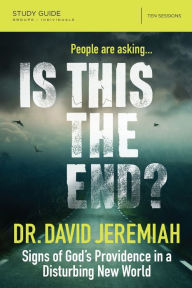 Title: Is This the End? Bible Study Guide: Signs of God's Providence in a Disturbing New World, Author: David Jeremiah