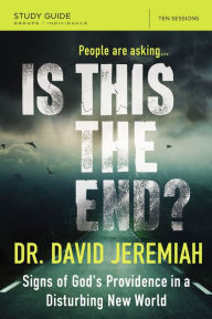 Title: Is This the End? Study Guide: Signs of God's Providence in a Disturbing New World, Author: David Jeremiah