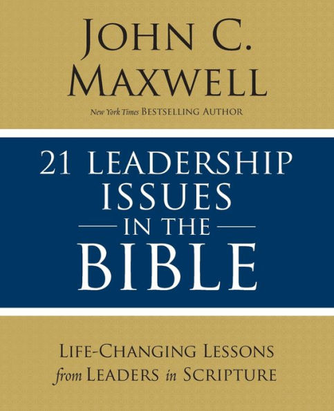 21 Leadership Issues the Bible: Life-Changing Lessons from Leaders Scripture