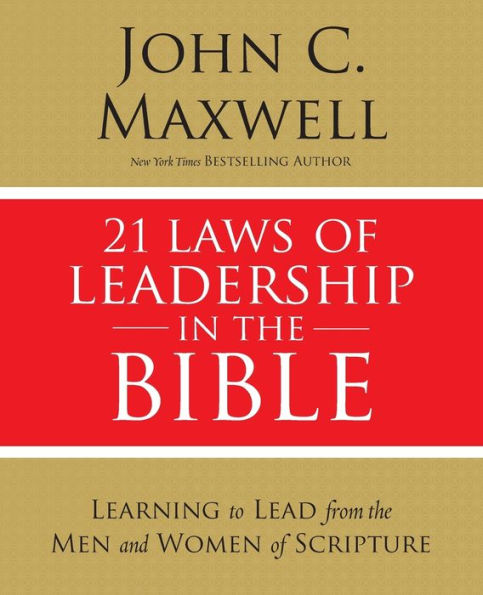 21 Laws of Leadership the Bible: Learning to Lead from Men and Women Scripture