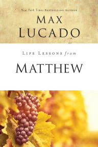 Title: Life Lessons from Matthew: The Carpenter King, Author: Max Lucado