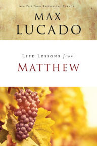 Title: Life Lessons from Matthew: The Carpenter King, Author: Max Lucado