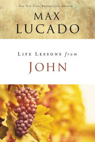 Title: Life Lessons from John: When God Became Man, Author: Max Lucado