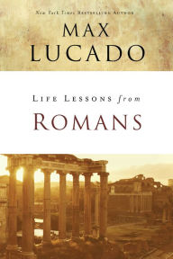 Title: Life Lessons from Romans: God's Big Picture, Author: Max Lucado