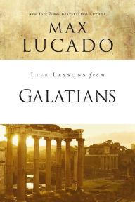 Title: Life Lessons from Galatians: Free in Christ, Author: Max Lucado