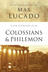 Title: Life Lessons from Colossians and Philemon: The Difference Christ Makes, Author: Max Lucado