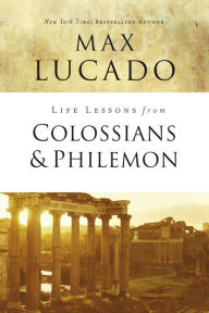 Title: Life Lessons from Colossians and Philemon: The Difference Christ Makes, Author: Max Lucado