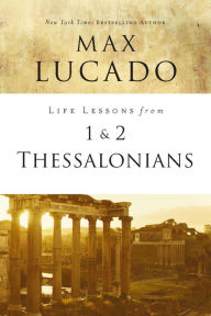 Title: Life Lessons from 1 and 2 Thessalonians: Transcendent Living in a Transient World, Author: Max Lucado