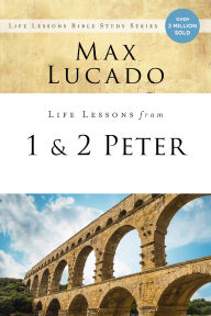 Title: Life Lessons from 1 and 2 Peter: Between the Rock and a Hard Place, Author: Max Lucado