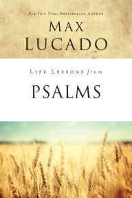 Title: Life Lessons from Psalms: A Praise Book for God's People, Author: Max Lucado