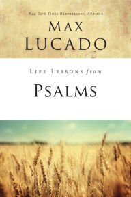 Title: Life Lessons from Psalms: A Praise Book for God's People, Author: Max Lucado