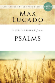 Title: Life Lessons from Psalms: A Praise Book for God's People, Author: Max Lucado