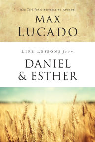 Title: Life Lessons from Daniel and Esther: Faith Under Pressure, Author: Max Lucado