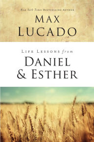 Title: Life Lessons from Daniel and Esther: Faith Under Pressure, Author: Max Lucado