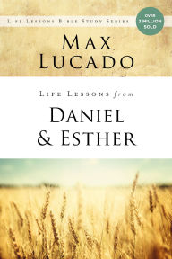 Title: Life Lessons from Daniel and Esther: Faith Under Pressure, Author: Max Lucado